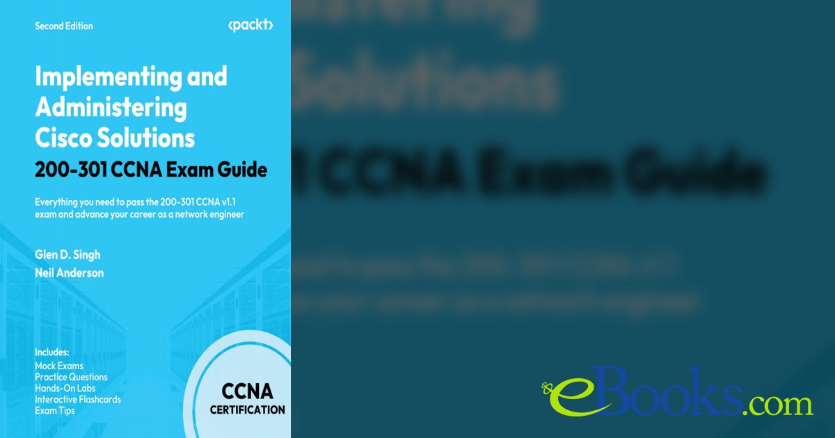Implementing and Administering Cisco Solutions 200-301 CCNA Exam Guide