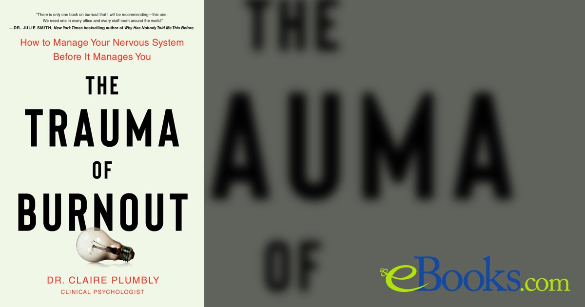The Trauma of Burnout by Dr. Claire Plumbly (ebook)