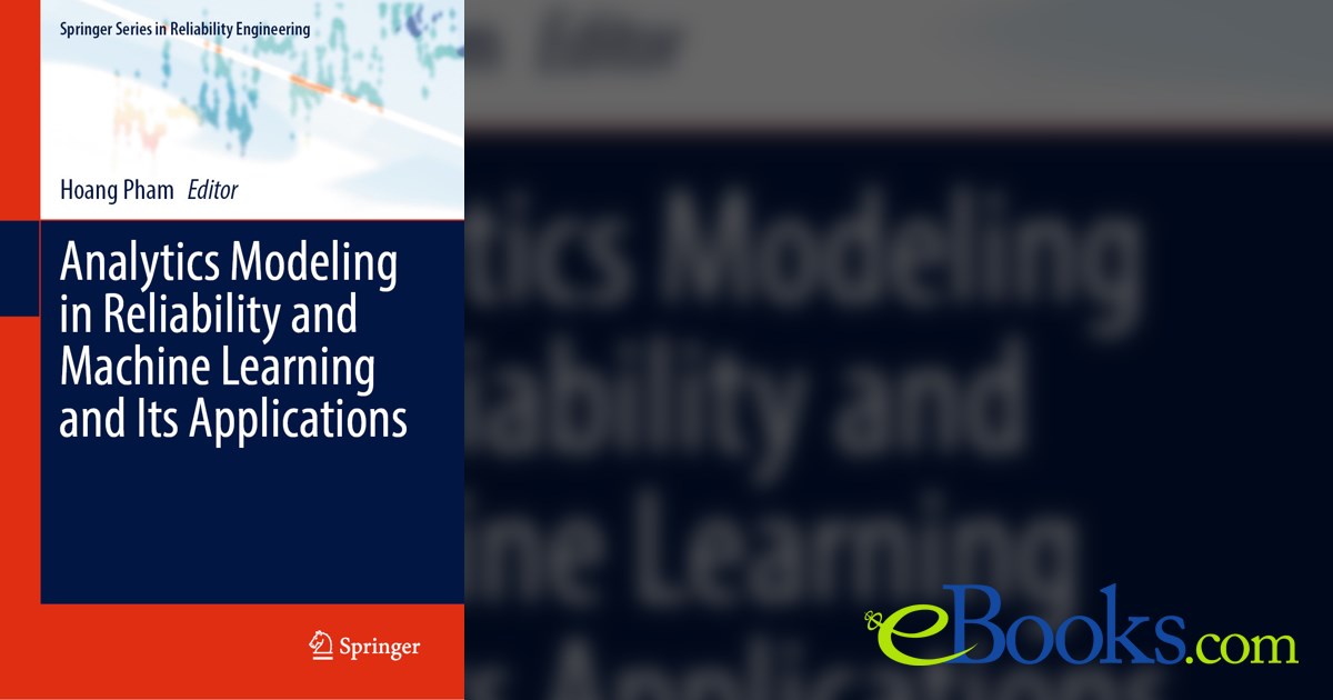 Analytics Modeling in Reliability and Machine Learning and Its Applications