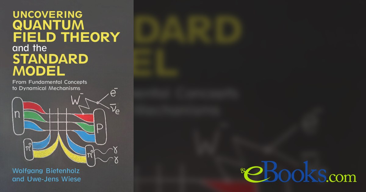 Uncovering Quantum Field Theory and the Standard Model
