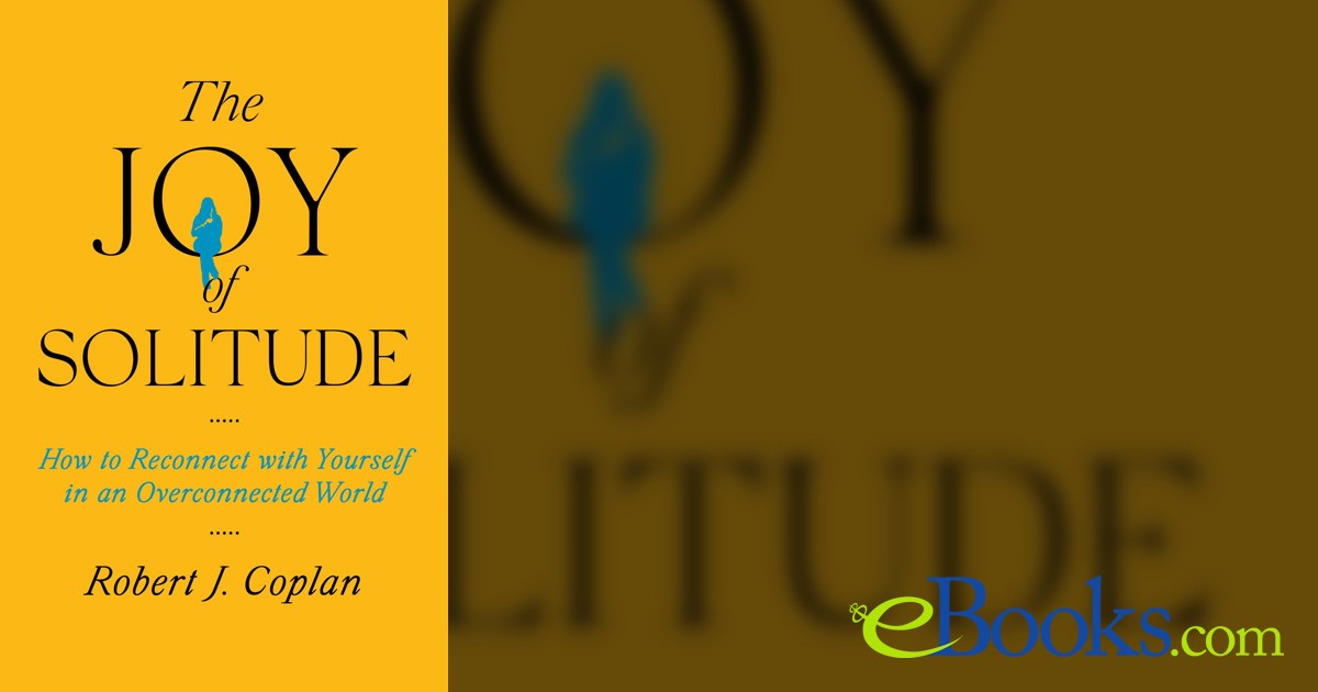 Coplan R J The Joy of Solitude by Robert J Coplan (ebook)