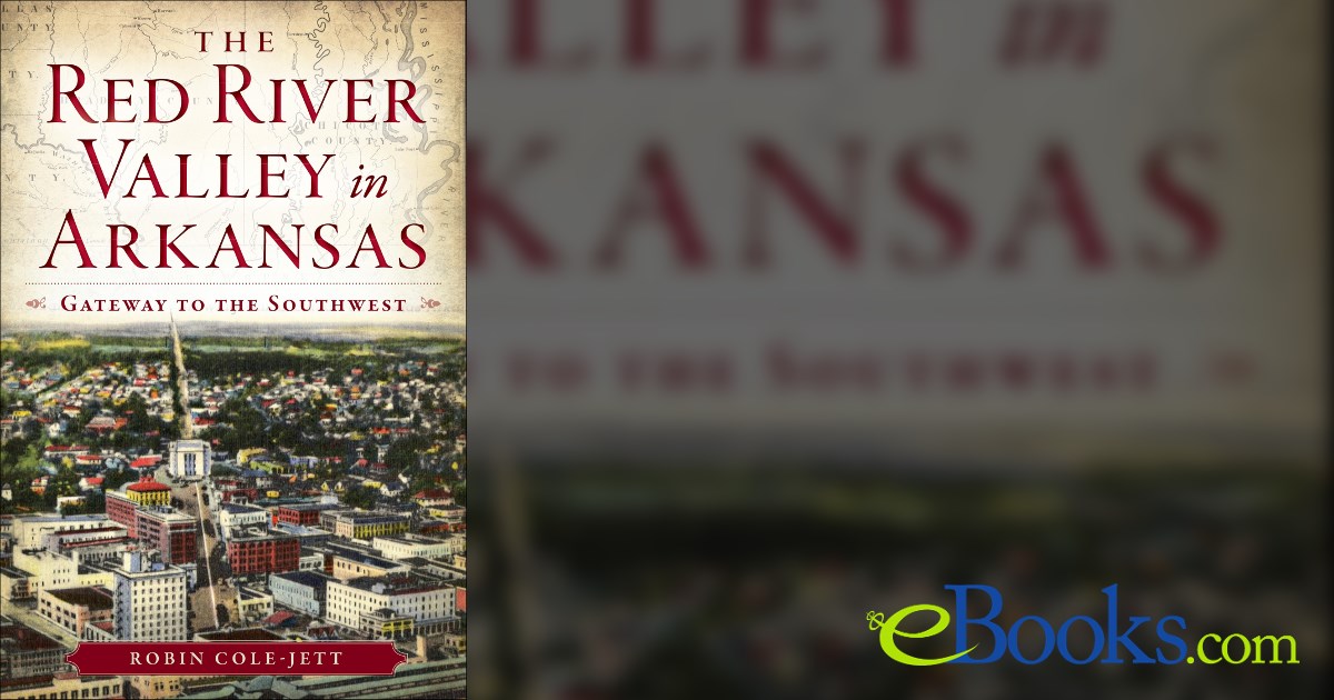 Jett Rivers Writer The Red River Valley in Arkansas by Robin Cole-Jett (ebook)