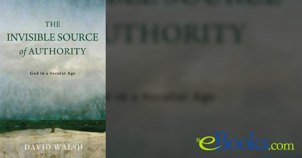 The Invisible Source of Authority by David Walsh (ebook)