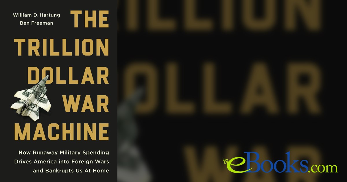 The Trillion Dollar War Machine by William D Hartung (ebook)
