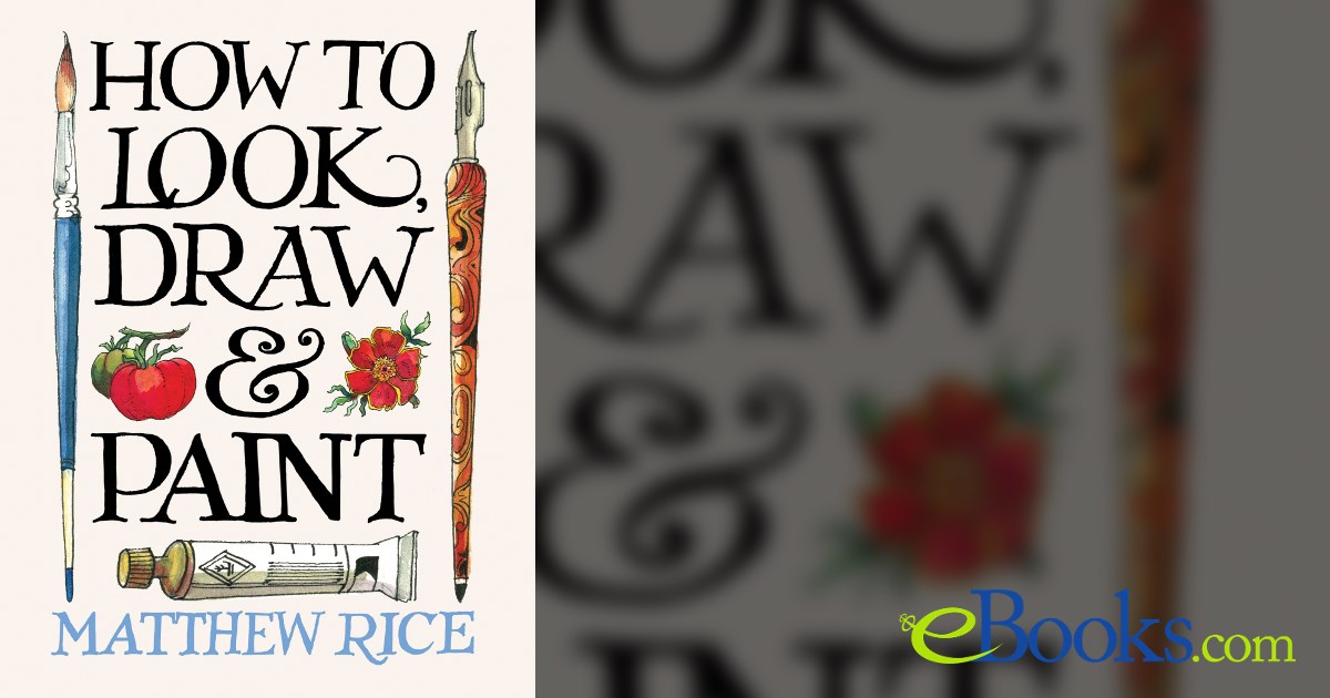 How to Look, Draw & Paint by Matthew Rice (ebook)