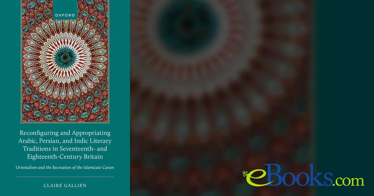 Reconfiguring and Appropriating Arabic, Persian, and Indic Literary ...