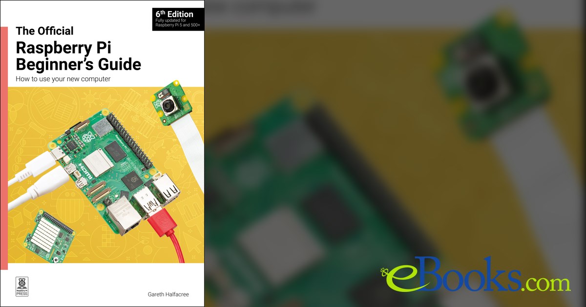 The Official Raspberry Pi Beginner's Guide (6th ed.)