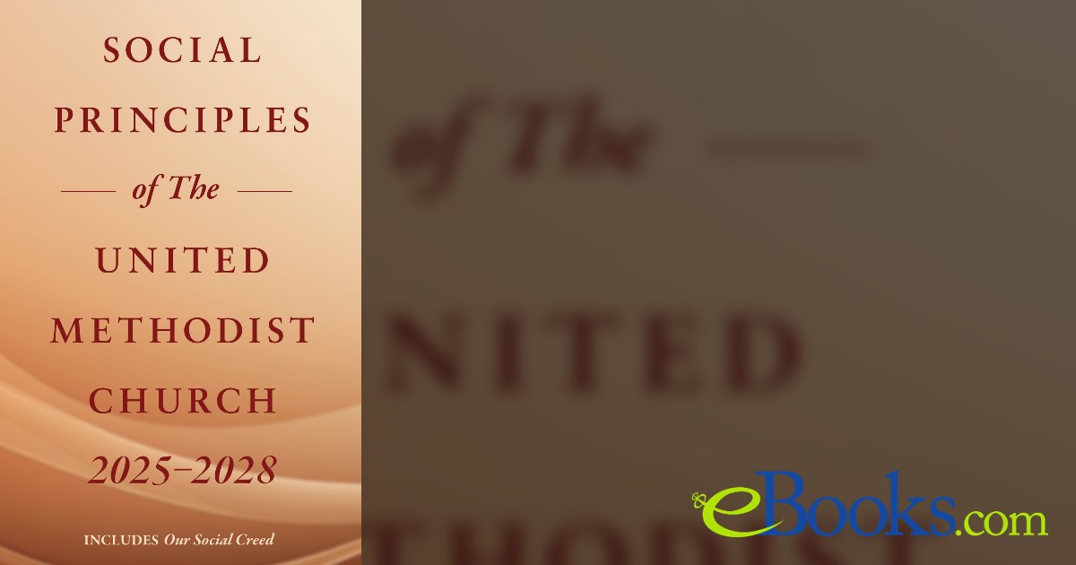 Methodist Principles Social Principles of The United Methodist Church 2025-2028