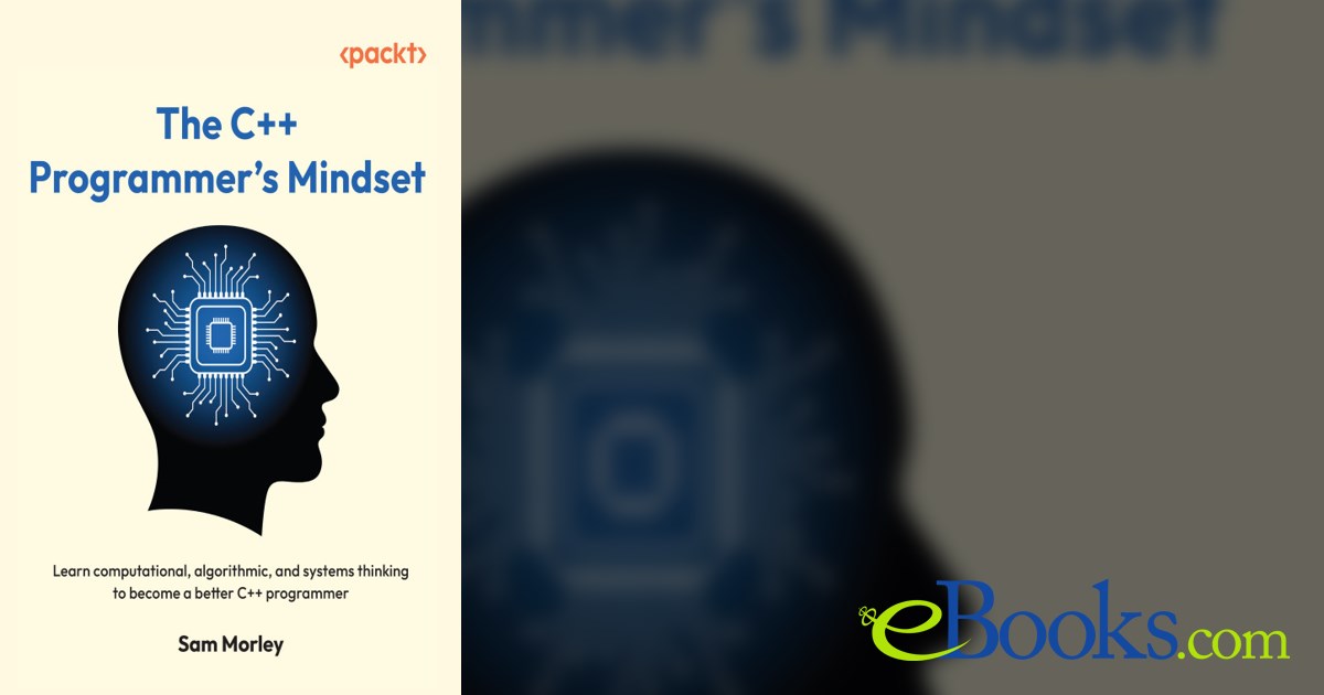 The C++ Programmer's Mindset by Sam Morley (ebook)