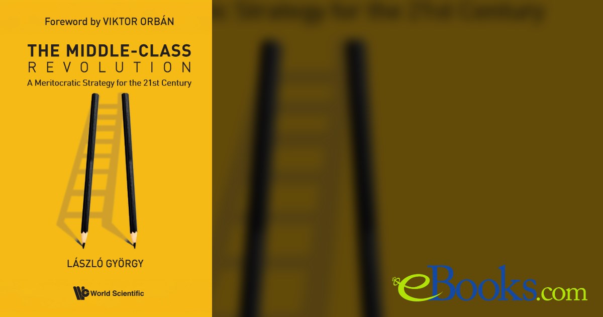 The Middle-class Revolution : A Meritocratic Strategy For The 21st Century