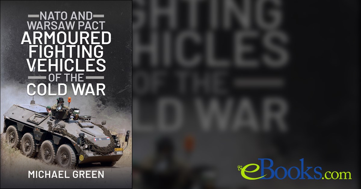 NATO and Warsaw Pact Armoured Fighting Vehicles of the Cold War