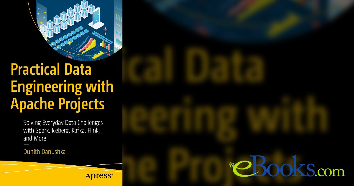 Practical Data Engineering with Apache Projects