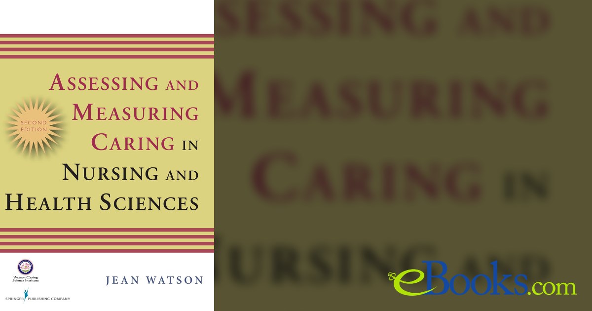 Measuring Caring Assessing and Measuring Caring in Nursing and Health Science