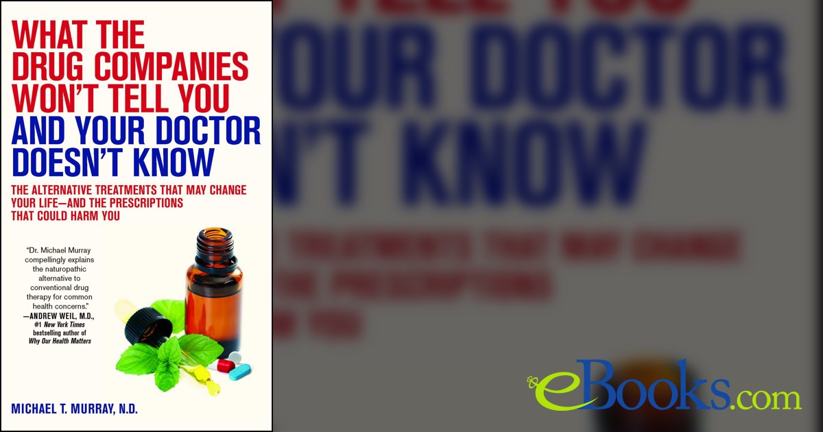 What the Drug Companies Won't Tell You and Your Doctor Doesn't Know