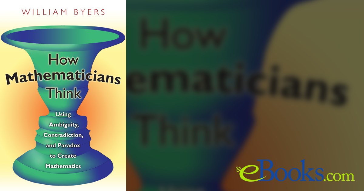 How Mathematicians Think by William Byers (ebook)