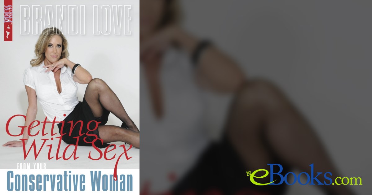 Getting Wild Sex from Your Conservative Woman by Brandi Love (ebook)