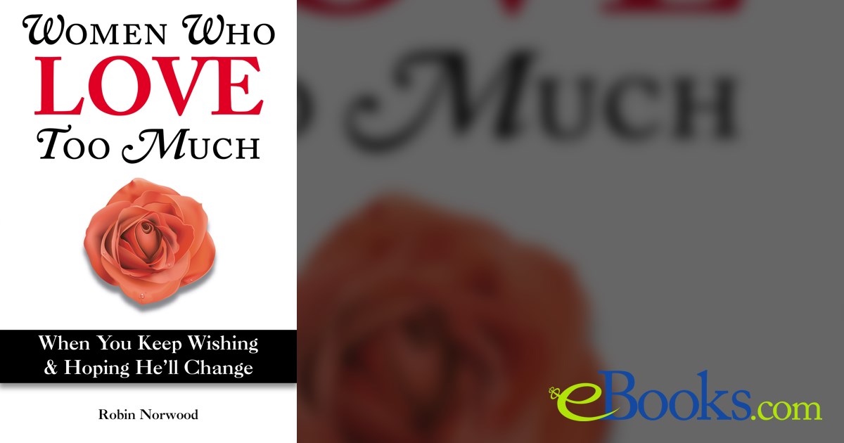 Women Who Love Too Much by Robin Norwood (ebook)