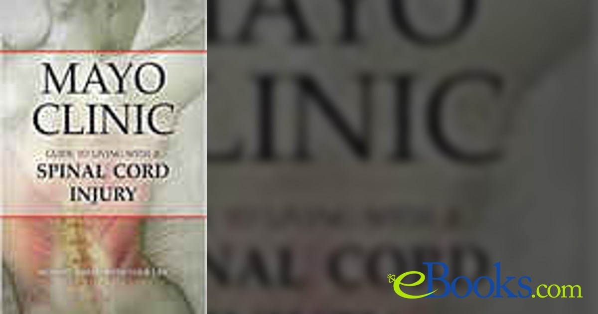 Mayo Clinic Guide to Living with a Spinal Cord Injury