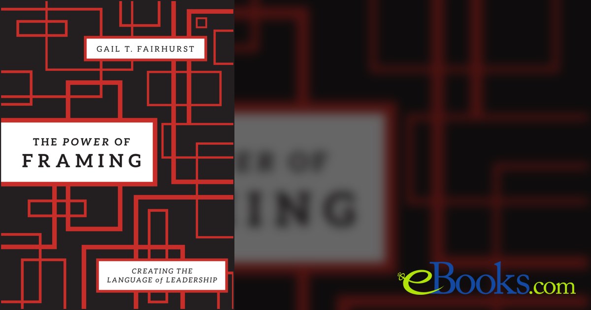 The Power of Framing (2nd ed.) by Gail T. Fairhurst (ebook)