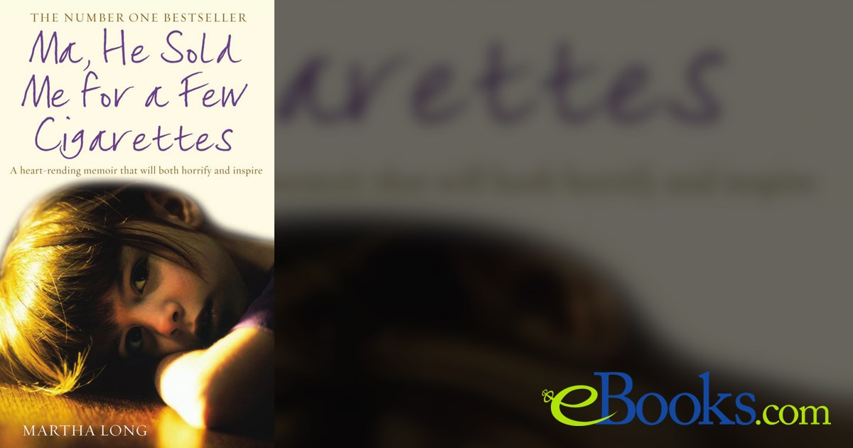 he sold me for a few cigarettes Ma, He Sold Me for a Few Cigarettes by Martha Long (ebook)