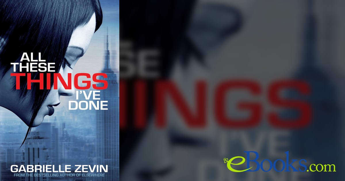 All These Things I've Done by Gabrielle Zevin (ebook)