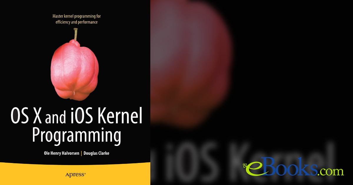 OS X and iOS Kernel Programming by Ole Henry Halvorsen (ebook)