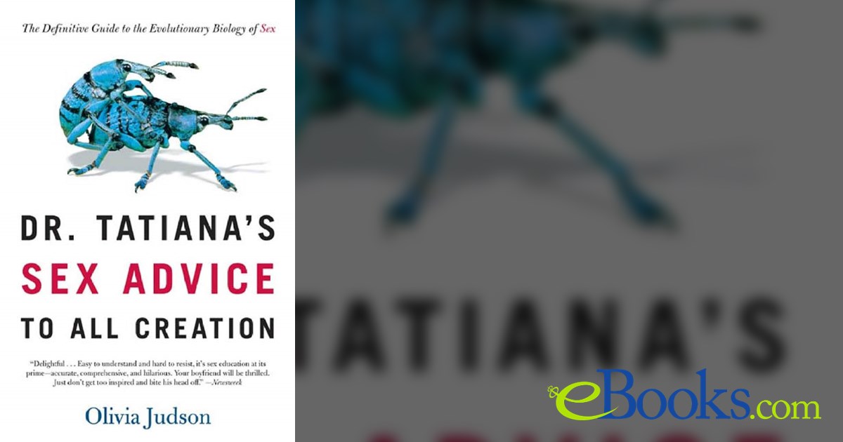 Dr. Tatiana's Sex Advice to All Creation by Olivia Judson (ebook)