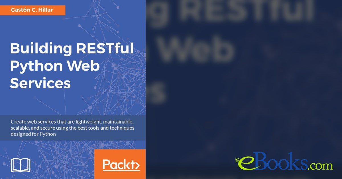 Building RESTful Python Web Services by Gastón C. Hillar (ebook)