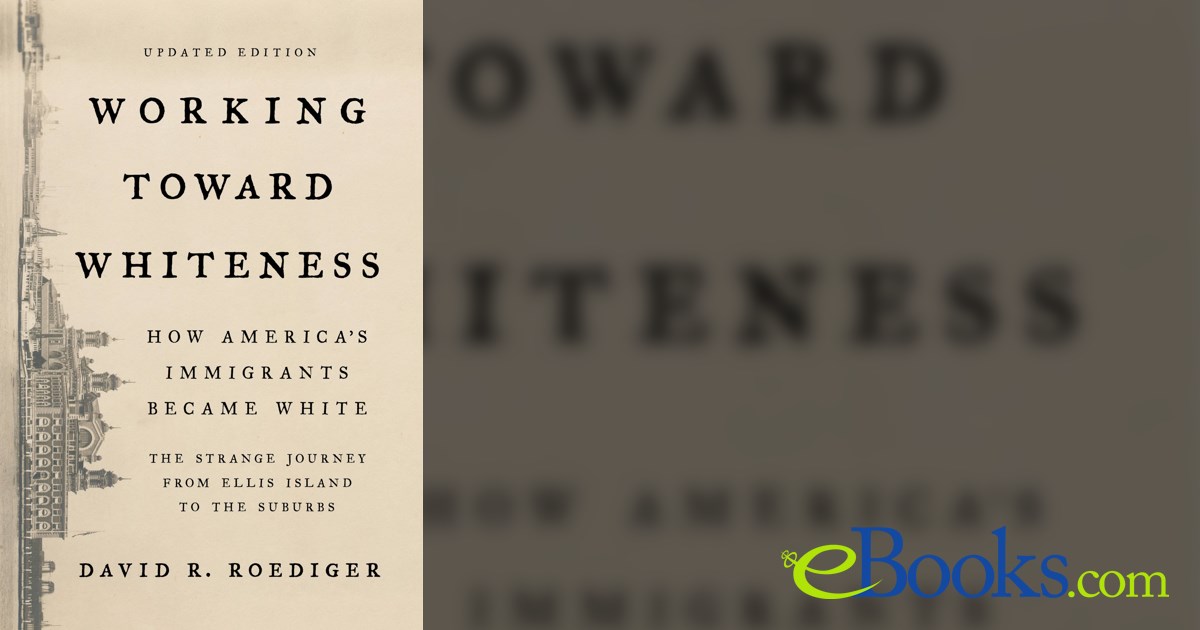 David R. Roediger Working Toward Whiteness by David R. Roediger (ebook)