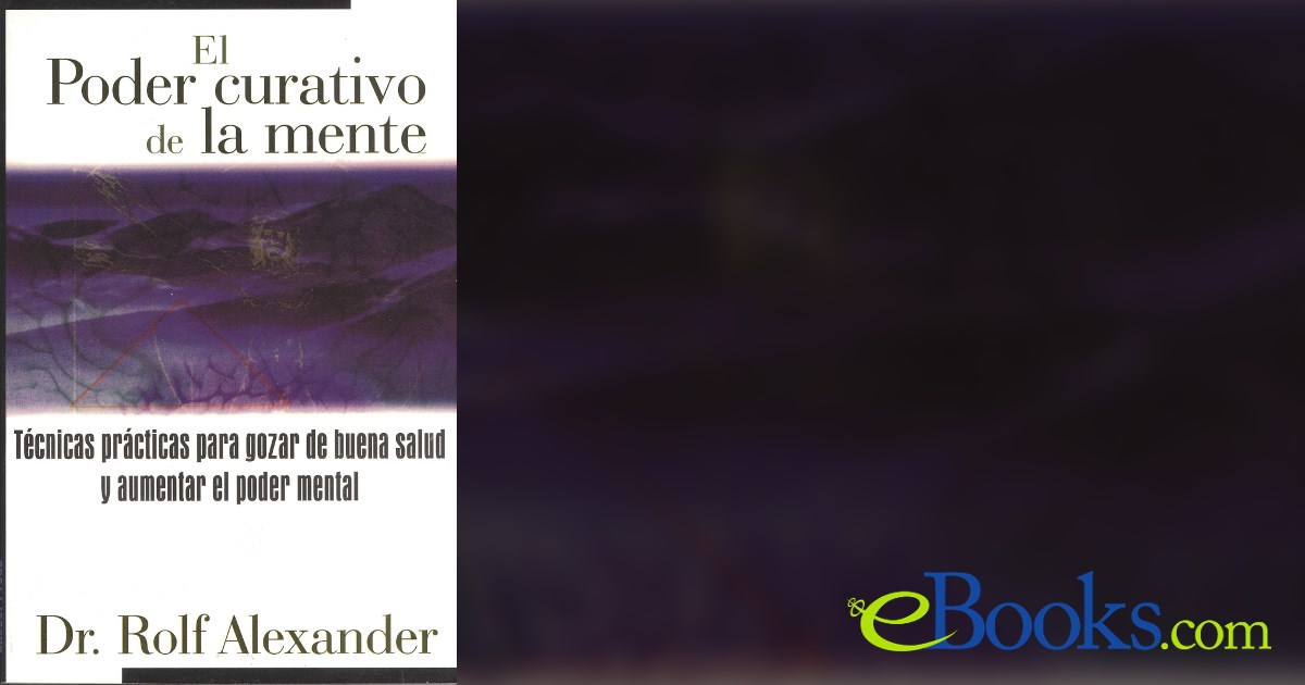El poder curativo de la mente by Rolf Alexander (ebook)