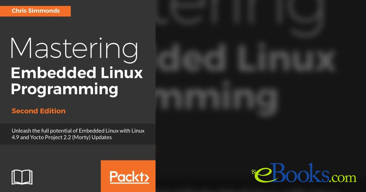 Mastering Embedded Linux Programming by Chris Simmonds (ebook)