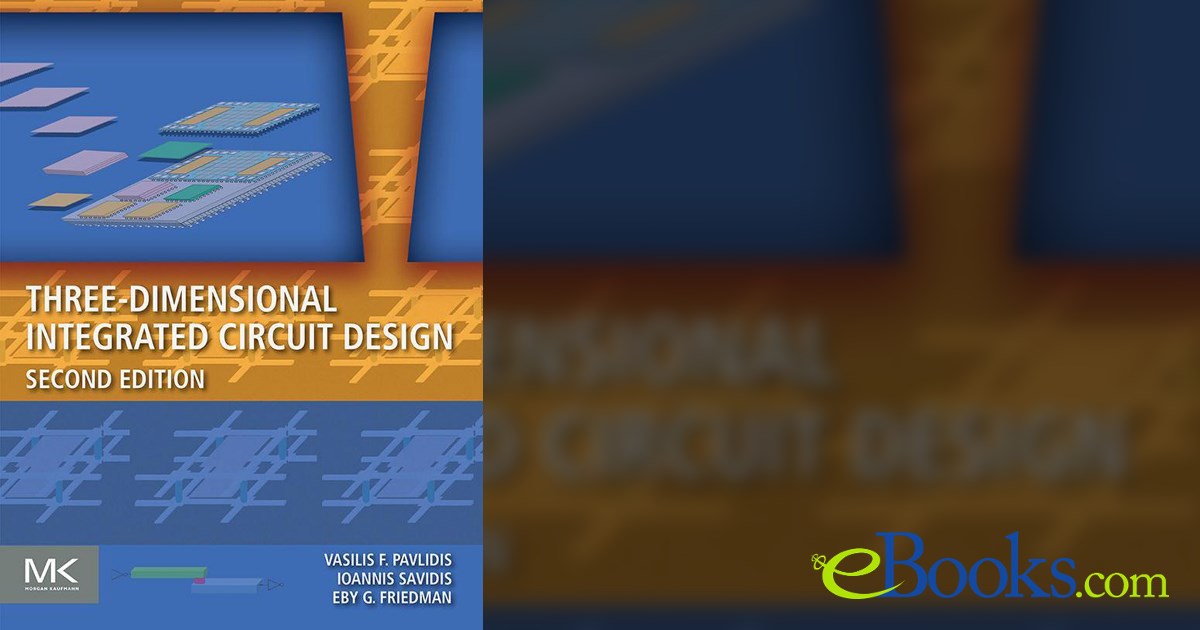 Three-Dimensional Integrated Circuit Design (2nd ed.)