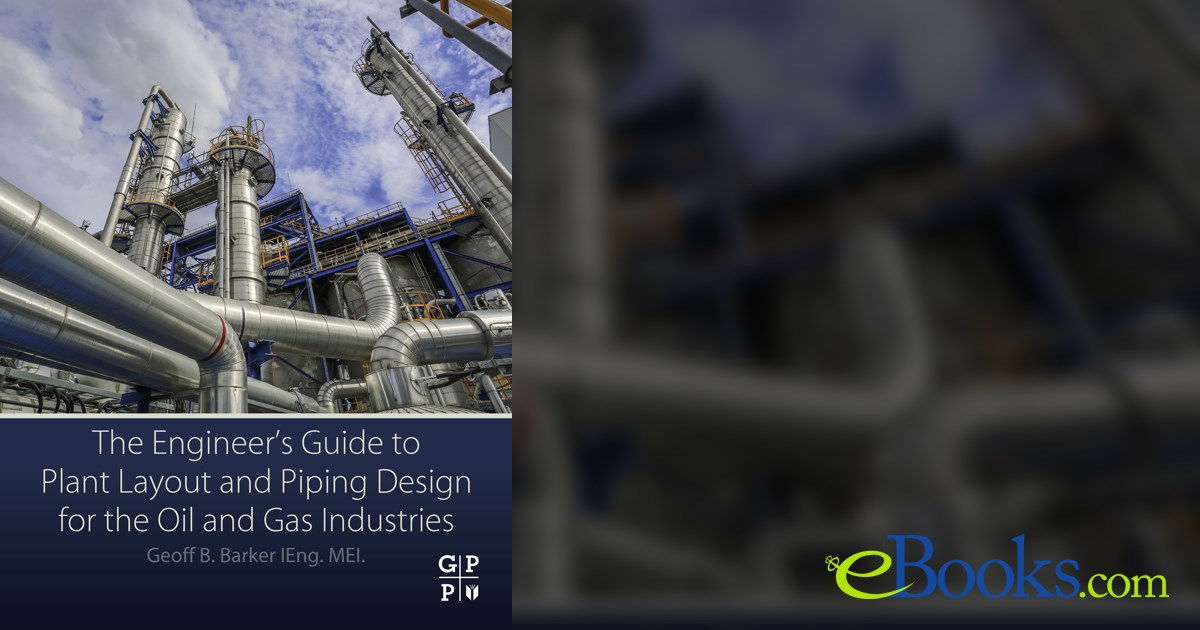 The Engineer's Guide to Plant Layout and Piping Design for the Oil and ...