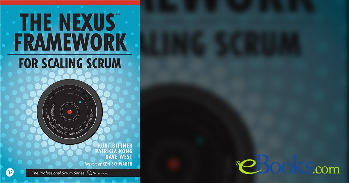 Nexus Framework for Scaling Scrum, The by Kurt Bittner (ebook)