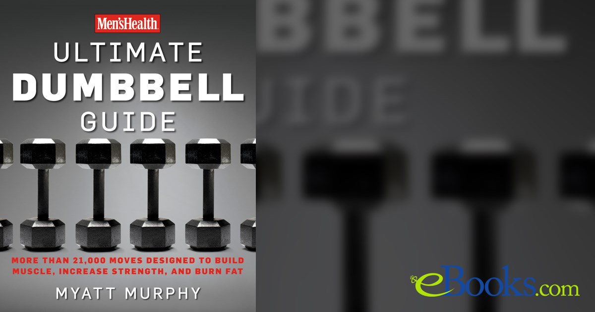 Men's Health Ultimate Dumbbell Guide by Myatt Murphy (ebook)
