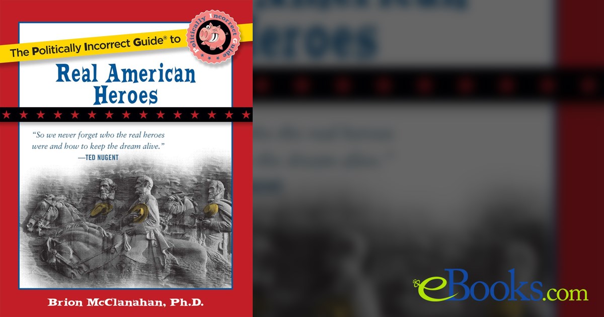 Politically Incorrect Guide to Real American Heroes