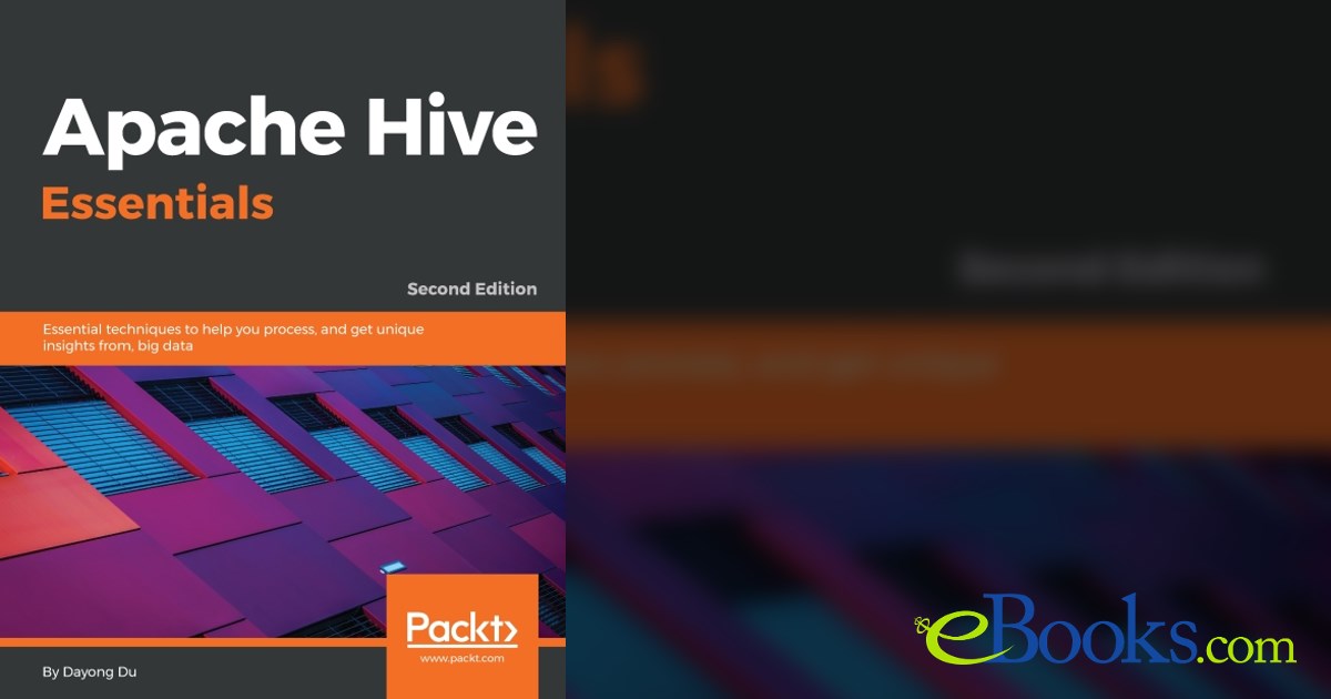 Apache Hive Essentials (2nd ed.) by Dayong Du (ebook)