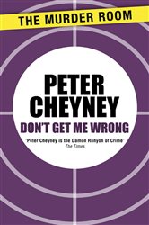 Book cover: Don't Get Me Wrong, by Peter Cheyney (preview)