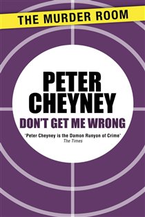 Book cover: Don't Get Me Wrong, by Peter Cheyney (preview)