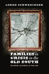 Families in Crisis in the Old South: Divorce, Slavery, and the Law