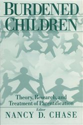 Burdened Children: Theory, Research, and Treatment of Parentification