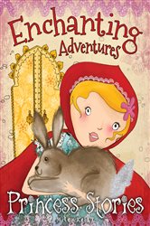Book cover: Enchanting Adventures (Book 2 of Princess Stories) edited by Miles Kelly (preview)