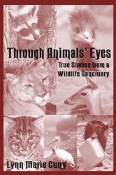 Through Animal&#x27;s Eyes: True Stories from a Wildlife Sanctuary