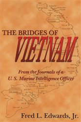 Bridges of Vietnam: From the Journals of a U.S. Marine Intelligence Officer