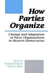 How Parties Organize: Change and Adaptation in Party Organizations in Western Democracies