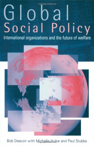 Global Social Policy: International Organizations and the Future of Welfare