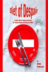 Diet of Despair: A Book about Eating Disorders for Young People and their Families