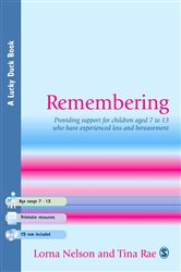 Remembering: Providing Support for Children Aged 7 to 13 Who Have Experienced Loss and Bereavement