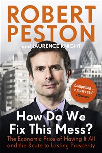 Book cover: How Do We Fix This Mess? The Economic Price of Having it all, and the Route to Lasting Prosperity, by Robert Peston (preview)