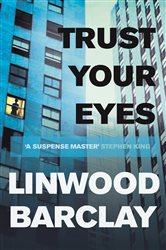 Book cover: Trust Your Eyes, by Linwood Barclay (preview)